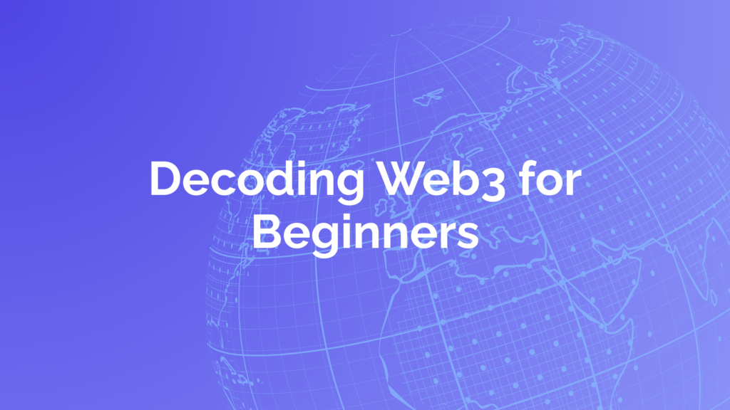 Decoding Web3 for Beginners: A Gateway to the Decentralized Internet