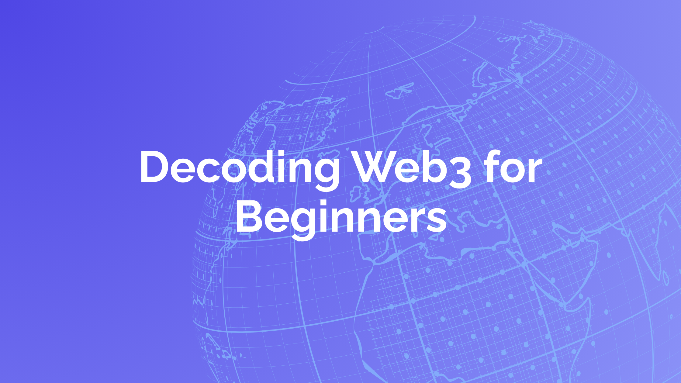 Decoding Web3 for Beginners: A Gateway to the Decentralized Internet
