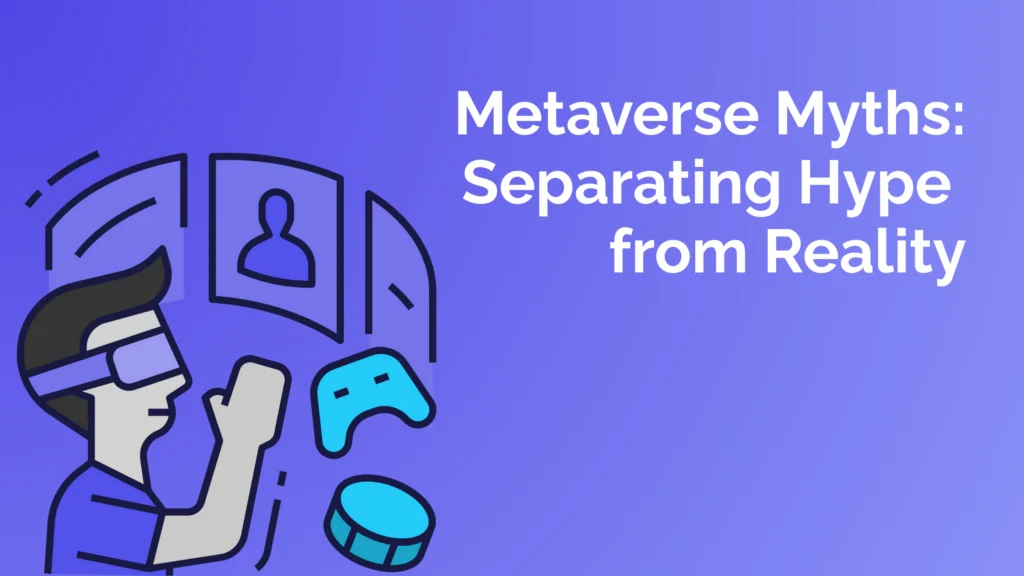 Metaverse Myths: Separating Hype from Reality