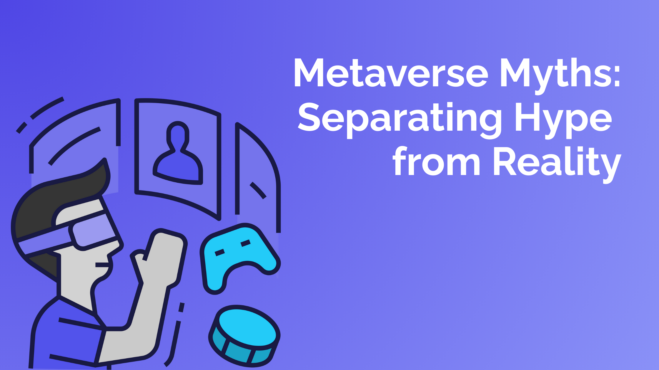 Metaverse Myths: Separating Hype from Reality