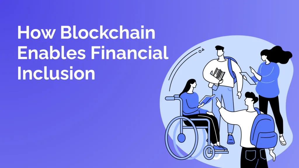 How Blockchain Enables Financial Inclusion