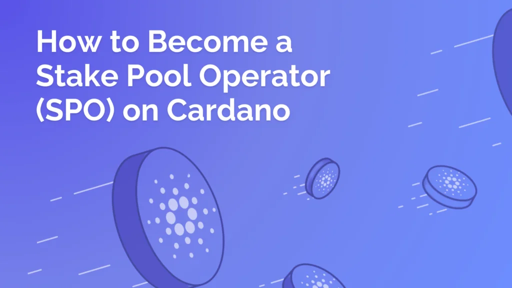 How to Become a Stake Pool Operator (SPO) on Cardano