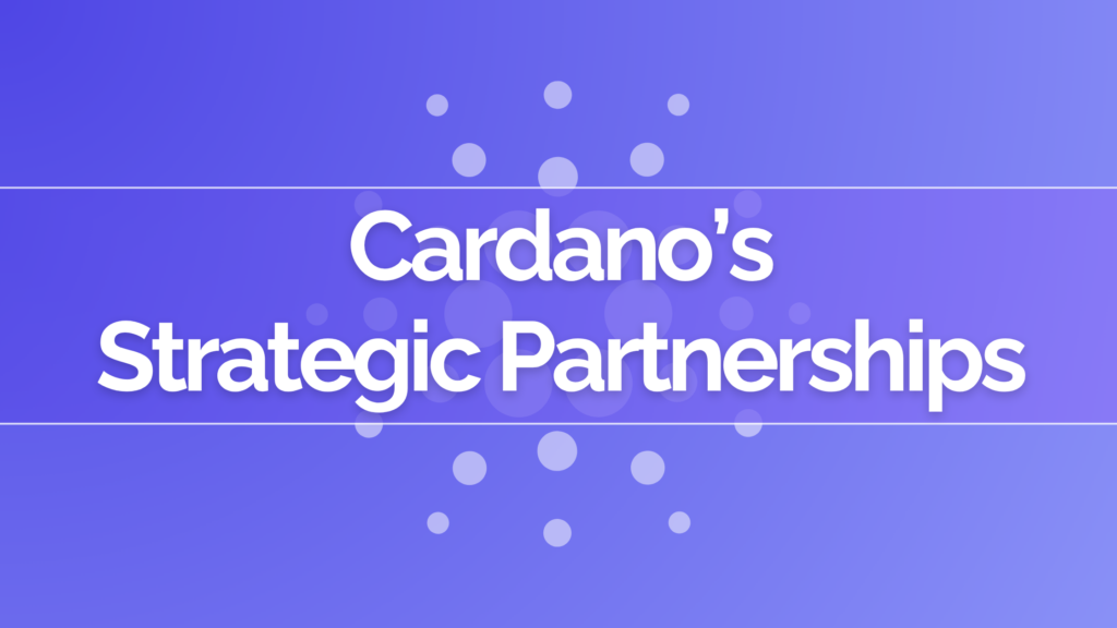 Cardano’s Strategic Partnerships: Driving Global Blockchain Adoption