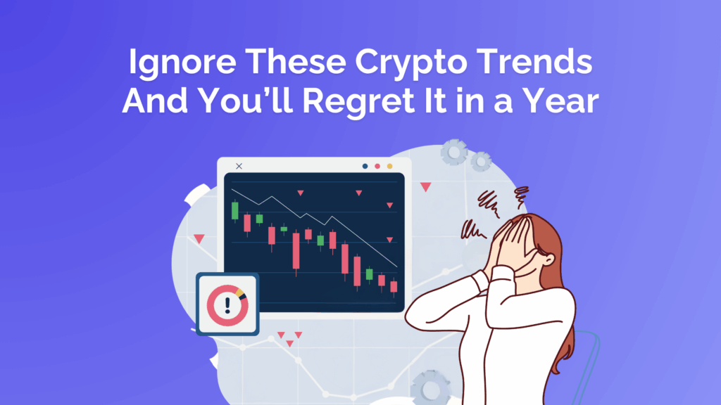 Ignore These Crypto Trends And You’ll Regret It in a Year